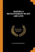 Isadora a Revolutionary in Art and Love 102121776X Book Cover
