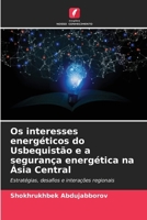 Os interesses energéticos do Usbequistão e a segurança energética na Ásia Central (Portuguese Edition) 6209824471 Book Cover