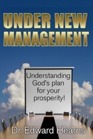 Under New Management: Understanding God's Plan for Your Prosperity 1946909033 Book Cover