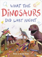 What the Dinosaurs Did Last Night 0316294594 Book Cover