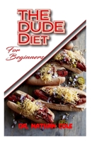 The Dude Diet for Beginners: All you need to know about the dude diet! B0851L59L6 Book Cover