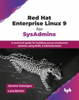 Red Hat Enterprise Linux 9 for SysAdmins: A technical guide for building secure production systems using RHEL 9 administration (English Edition) 9365891175 Book Cover