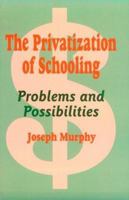 The Privatization of Schooling: A Powerful Way to Change Schools and Enhance Learning 0803963947 Book Cover