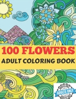 100 Flowers Adult Coloring Book.: Coloring Book For Adults Featuring Flowers, Vases, Bunches, and a Variety of Flower Designs B08WS5KHGQ Book Cover