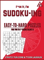 F*ck It, I'm Sudoko-ing: Easy to Hard Puzzles for You to F*cking Enjoy It 1690494018 Book Cover