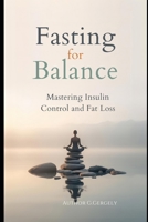 Fasting for Balance: Mastering Insulin Control and Fat Loss B0GNPZT5WC Book Cover