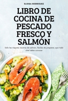 Libro de Cocina de Pescado Fresco Y Salm�n: S�lo las mejores recetas de salm�n, f�ciles de preparar, que todo chef debe conocer 183789809X Book Cover