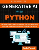 GENERATIVE AI WITH PYTHON: Harnessing The Power Of Machine Learning And Deep Learning To Build Creative And Intelligent Systems B0DVGW2XMX Book Cover