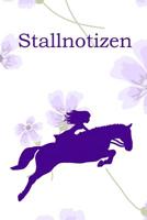 Stallnotizen: Planungshilfe für Reitbeteiligungen I Einschreibbuch für Pferdepflege und Aktivitäten I Blumen Springreiterin (German Edition) 1071383345 Book Cover
