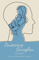 Conceiving Conception: The New Psychological Approach to Unlocking the Baby in You B0BWKBLDHK Book Cover