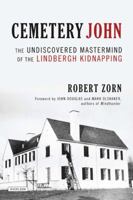 Cemetery John: The Undiscovered Mastermind Behind the Lindbergh Kidnapping 1468306693 Book Cover