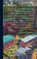 Rapport Fait a la Societe Royale Et Centrale D'Agriculture, 1826, Sur Le Projet de Defrichement Et de Plantation En Arbres Resineux Des Landes Et Bruy 1022729306 Book Cover