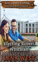 Electing Robert Whitman 0648267105 Book Cover