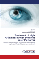 Treatment of High Astigmatism with Different Laser Platforms: Deeper understanding of astigmatism and treatment options with main focus on laser treatment 6200786135 Book Cover
