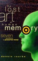 The Lost Art of Human Memory: Seven Secrets to a Powerful Mind 0967928206 Book Cover