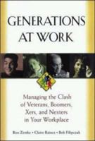 Generations at Work: Managing the Clash of Veterans, Boomers, Xers, and Nexters in Your Workplace 0814404804 Book Cover