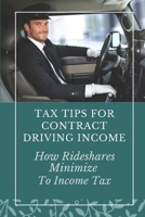 Tax Tips For Contract Driving Income: How Rideshares Minimize To Income Tax: How To File Uber Taxes With Tax B09CG5RBDK Book Cover