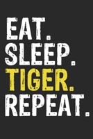 Eat Sleep Tiger Repeat Funny Cool Gift for Tiger Lovers Notebook A beautiful: Lined Notebook / Journal Gift, Tiger Cool quote, 120 Pages, 6 x 9 inches ... Journal, Tiger Diary, Diary to Writ 1679864483 Book Cover