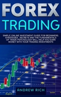 Forex Trading: Simple online investment guide for beginners. Strategies, secrets and fundamentals of trade psychology will help you earn money with your trading investments. 1914172221 Book Cover