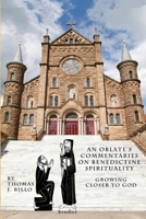 An Oblate's Commentaries on Benedictine Spirituality: Growing Closer to God 1519695616 Book Cover