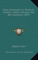 Neue Entwurfe Zu Teppich-Garten, Deren Anlage Und Bepflanzung (1879) 1167377591 Book Cover