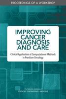 Improving Cancer Diagnosis and Care: Clinical Application of Computational Methods in Precision Oncology: Proceedings of a Workshop 0309490812 Book Cover
