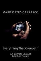 Everything That Creepeth: An Intimate Look At God And Nature 1518602355 Book Cover
