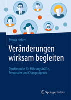 Veränderungen wirksam begleiten: Denkanstöße für Führungskräfte, Personaler und Change Agents (German Edition) 3658450967 Book Cover