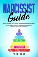 Narcissist Guide: A Self Emotional Guide to Understanding Narcissism and How to Identify and Protect Yourself from Narcissistic Disorders 1651313237 Book Cover