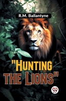 "Hunting The Lions" 9358595779 Book Cover