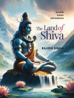 The Land of Shiva Ujjain, Kashi and Kedarnath 9347098353 Book Cover