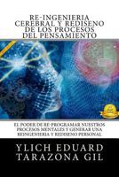 Re-Ingenieria Cerebral Y Rediseno de Los Procesos del Pensamiento: El Poder de Re-Programar Nuestros Procesos Mentales Y Generar Una Reingenieria Y Rediseno Personal 1539845745 Book Cover