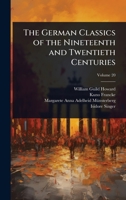 The German Classics of the Nineteenth and Twentieth Centuries: Masterpieces of German Literature 1176310585 Book Cover