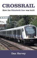Crossrail: How The Elizabeth Line Was Built 1803818816 Book Cover