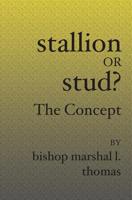 Stallion Or Stud?: The Concept 141960743X Book Cover