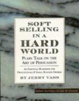 Soft Selling in a Hard World: Plain Talk on the Art of Persuasion (2nd Edition-Revised & Updated) 0762404019 Book Cover