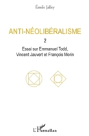 Anti-néolibéralisme: 2. Essai sur Emmanuel Todd, Vincent Jauvert et François Morin (French Edition) 2343223734 Book Cover