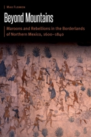 Beyond Mountains : Maroons and Rebellions in the Borderlands of Northern Mexico, 1600-1840 1496244230 Book Cover