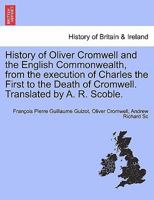 History of Oliver Cromwell and the English Commonwealth: From the Execution of Charles the First to the Death of Cromwell, Volume 2 1241546584 Book Cover