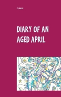 Diary of an Aged April: a month in the life of a poet on the southern hemisphere 3754323865 Book Cover