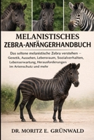MELANISTISCHES ZEBRA-ANFÄNGERHANDBUCH: Das seltene melanistische Zebra verstehen – Genetik, Aussehen, Lebensraum, Sozialverhalten, Lebenserwartung, ... im Artenschutz und mehr (German Edition) B0GP238QQF Book Cover