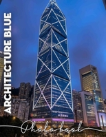 Architecture Blue Photo Book: Explore 40 Stunning Images Of Modern Structures For Designers, Architects And Enthusiasts B0DPJWZJ5G Book Cover