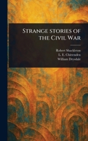 Strange Stories of the Civil War 1023559420 Book Cover