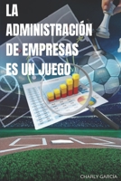 La Administración de Empresas en un Juego (Spanish Edition) B0F2416VS4 Book Cover