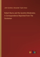 Robert Burns and the Ayrshire Moderates. A Correspondence Reprinted from The Scotsman 338535899X Book Cover