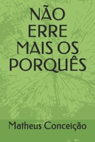 NÃO ERRE MAIS OS PORQUÊS B096TTSTS8 Book Cover