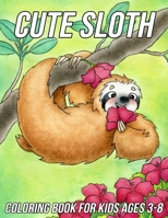 Sloth Coloring Book for Kids Ages 3-8: Fun, Cute and Unique Coloring Pages for Girls and Boys with Beautiful Sloth Designs B08YQQWWFX Book Cover