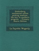 Stukenborg Mechanical Cotton Picking Machine, the key to Southern Progress 1018532994 Book Cover