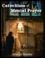 Catechism of Mental Prayer: Illustrated with Large Print 1716203368 Book Cover
