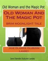 Old Woman And The Magic Pot: Brim Moon Light Tale 1452897328 Book Cover